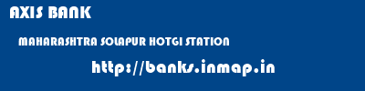 AXIS BANK  MAHARASHTRA SOLAPUR HOTGI STATION   banks information 